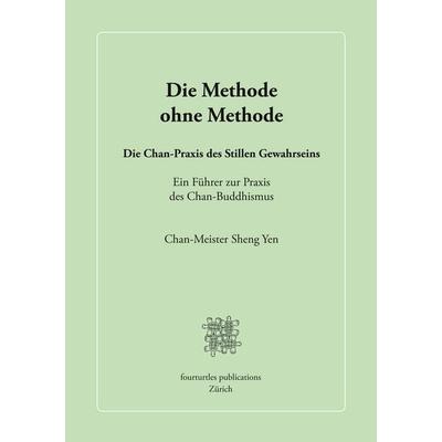 Die Methode ohne Methode, Taschenbuch von Chan-Meister Sheng Yen, BoD – Books on Demand, 978-3-7494-6407-4