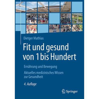 Fit und gesund von 1 bis Hundert, Taschenbuch von Dietger Mathias, Springer Berlin, 978-3-662-56306-9