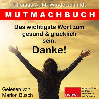 Das wichtigste Wort zum gesund & glücklich sein: Danke! - Thomas A. M. Windelschmidt, Audio, 4099995960211
