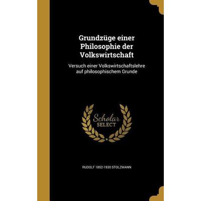 Grundzüge einer Philosophie der Volkswirtschaft, Gebundene Ausgabe von Rudolf Stolzmann, Creative Media Partners, LLC, 978-1-363-21290-3