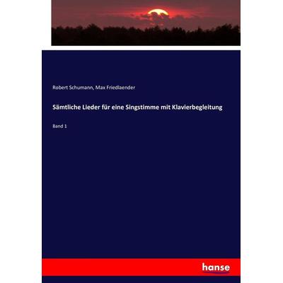 Sämtliche Lieder für eine Singstimme mit Klavierbegleitung, Taschenbuch von Robert Schumann,Max Friedlaender, Hansebooks, 978-3-7433-5093-9