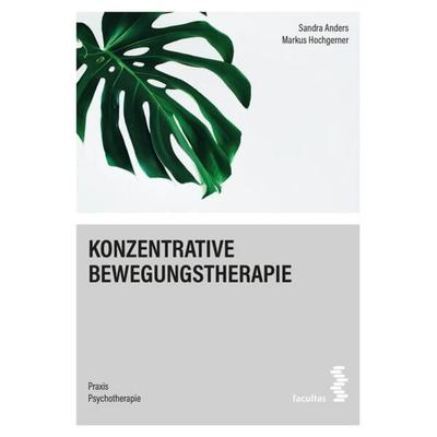 Konzentrative Bewegungstherapie, Taschenbuch von Sandra Anders,Markus Hochgerner, Facultas, 978-3-7089-2243-0