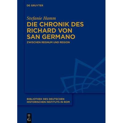Die Chronik des Richard von San Germano, Gebundene Ausgabe von Stefanie Hamm, De Gruyter, 978-3-11-077129-9
