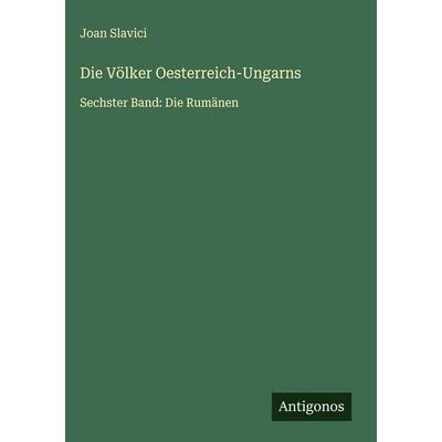 Die Völker Oesterreich-Ungarns, Gebundene Ausgabe von Joan Slavici, Antigonos Verlag, 978-3-563-48106-6