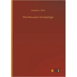 The Hawaiian Archipelago, Belletristik von Isabella L. Bird