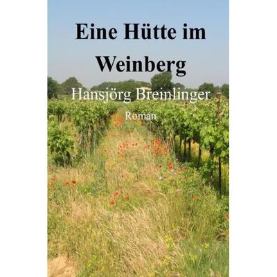 Eine Hütte im Weinberg, Taschenbuch von Hansjörg Breinlinger, Epubli, 978-3-7502-7640-6