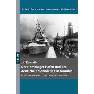 Der Hamburger Hafen und der deutsche Kolonialkrieg in Namibia 1904-1907, Taschenbuch von Jan Kawlath, Buch&media, 978-3-96233-111-5