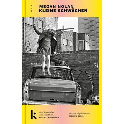 Kleine Schwächen, Gebundene Ausgabe von Megan Nolan, Kjona Verlag, 978-3-910372-63-4