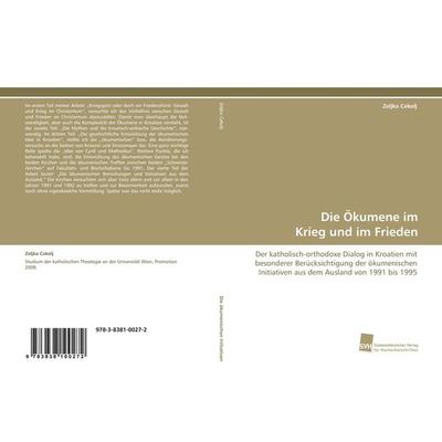 Die Ökumene im Krieg und im Frieden, Taschenbuch von Zeljko Cekolj, Südwestdeutscher Verlag für Hochschulschriften, 978-3-8381-0027-2