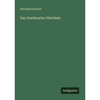 Das Goethesche Gleichnis, Taschenbuch von Hermann Henkel, Antigonos Verlag, 978-3-563-95096-8