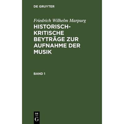 Historisch-kritische Beyträge zur Aufnahme der Musik. Band 1 -
