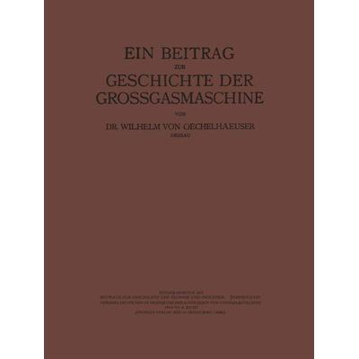 Ein Beitrag zur Geschichte der Grossgasmaschine, Taschenbuch von Conrad Matschoss,Wilhelm Oechelhaeusser, Springer Berlin, 978-3-662-37684-3