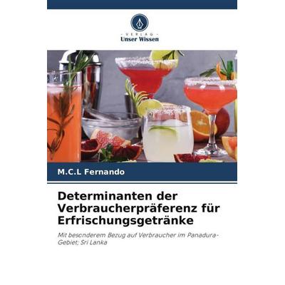 Determinanten der Verbraucherpräferenz für Erfrischungsgetränke, Taschenbuch von M. C. L. Fernando, Verlag Unser Wissen, 978-620-5-19685-4