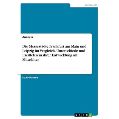 Die Messestädte Frankfurt am Main und Leipzig im Vergleich. Unterschiede und Parallelen in ihrer Entwicklung im Mittelalter, Taschenbuch von