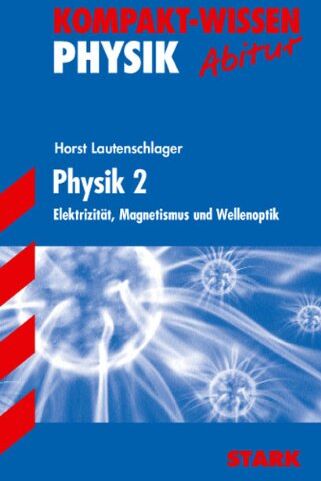 Horst Lautenschlager - Kompakt-Wissen Gymnasium / Physik 2: Elektrizität, Magnetismus und Wellenoptik - Preis vom 30.09.2026 09:01:18 h