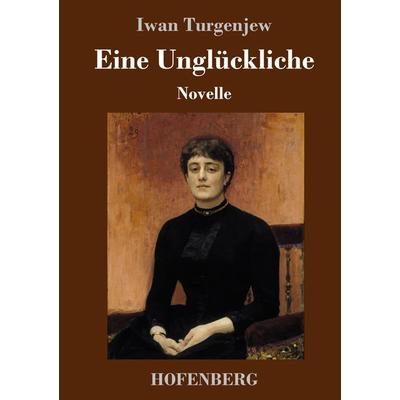Eine Unglückliche, Gebundene Ausgabe von Iwan Turgenjew, Hofenberg, 978-3-7437-2091-6
