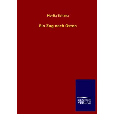 Ein Zug nach Osten, Taschenbuch von Moritz Schanz, Salzwasser, 978-3-8460-1046-4