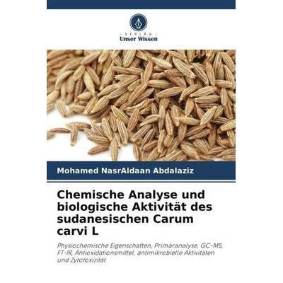 Chemische Analyse und biologische Aktivität des sudanesischen Carum carvi L, Taschenbuch von Mohamed NasrAldaan Abdalaziz, Verlag Unser Wissen,