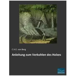 Anleitung zum Verkohlen des Holzes, Fachbücher von Carl Heinrich von Berg