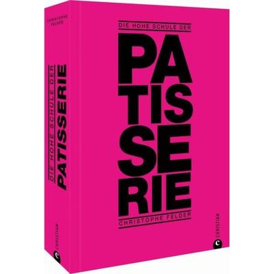Die hohe Schule der Patisserie, Gebundene Ausgabe von Christophe Felder, Christian, 978-3-95961-603-4