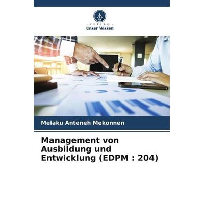 Management von Ausbildung und Entwicklung (EDPM : 204), Taschenbuch von Melaku Anteneh Mekonnen,Alem Amsalu Gashe,Matheas Shemelis Belayneh, Verlag