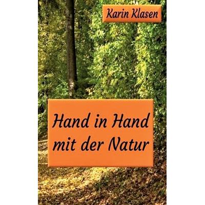 Hand in Hand mit der Natur, Taschenbuch von Karin Klasen, BoD – Books on Demand, 978-3-7557-7855-4