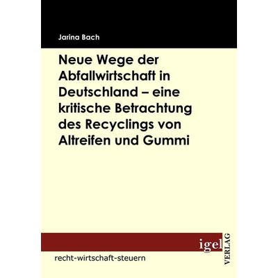 Neue Wege der Abfallwirtschaft in Deutschland - eine kritische Betrachtung des Recyclings von Altreifen und Gummi, Taschenbuch von Jarina Bach, Igel