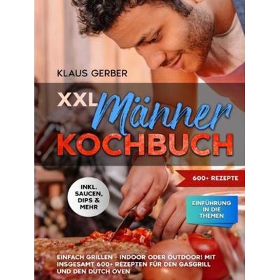 XXL Männer Kochbuch, Gebundene Ausgabe von Klaus Gerber, Bookmundo, 978-94-037-4953-2