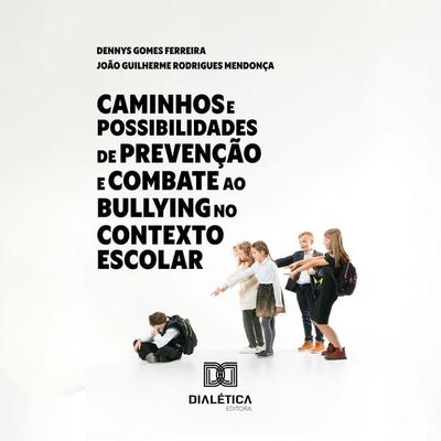 Caminhos e Possibilidades de Prevenção e Combate ao Bullying no Contexto Escolar - Dennys Gomes Ferreira,João Guilherme Rodrigues Mendonça, Audio,