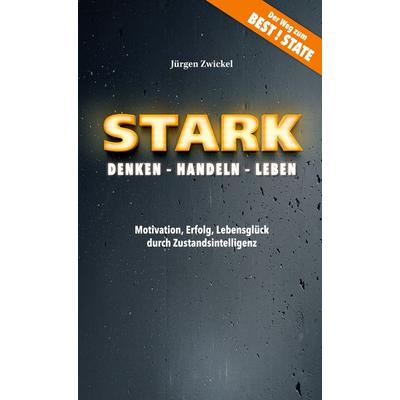 STARK Denken - Handeln - Leben, Gebundene Ausgabe von Jürgen Zwickel, BoD – Books on Demand, 978-3-7543-7890-8