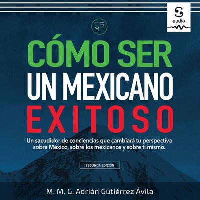 Cómo ser un mexicano exitoso - Adrián Gutiérrez Ávila, Audio, 9781094476797