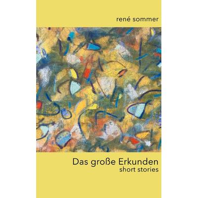 Das große Erkunden, Taschenbuch von René Sommer, BoD – Books on Demand, 978-3-7597-4387-9