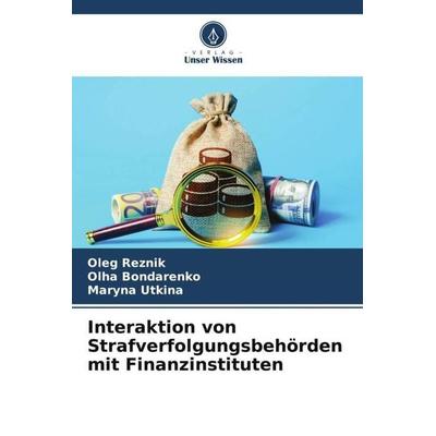 Interaktion von Strafverfolgungsbehörden mit Finanzinstituten, Taschenbuch von Oleg Reznik,Olha Bondarenko,Maryna Utkina, Verlag Unser Wissen,