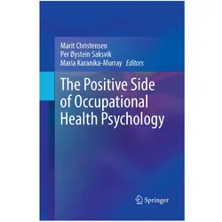 The Positive Side of Occupational Health Psychology, Fachbücher von Marit Christensen, ystein Saksvik Per, Karanika-Murray Maria