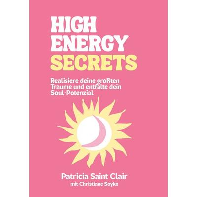 High Energy Secrets, Gebundene Ausgabe von Patricia Saint Clair, BoD – Books on Demand, 978-3-7597-0512-9