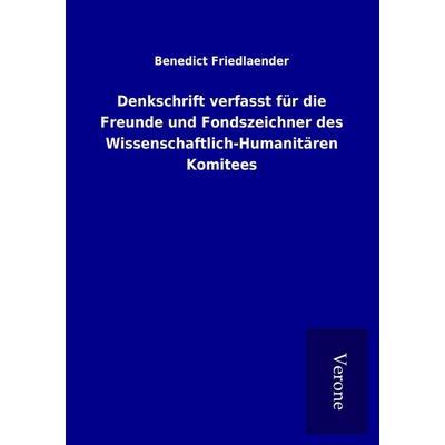Denkschrift verfasst für die Freunde und Fondszeichner des Wissenschaftlich-Humanitären Komitees, Taschenbuch von Benedict Friedlaender, BoD - Books
