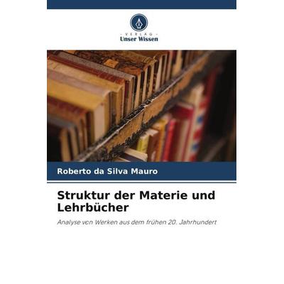 Struktur der Materie und Lehrbücher, Taschenbuch von Roberto da Silva Mauro, Verlag Unser Wissen, 978-620-6-36053-7
