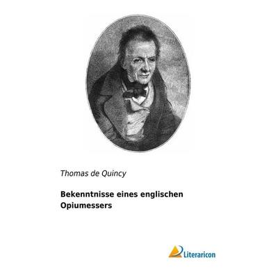 Bekenntnisse eines englischen Opiumessers, Taschenbuch von Thomas de Quincy, Literaricon, 978-3-95697-649-0