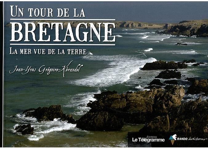 Tour de la Bretagne - La mer vue de la Terre   Rando Editions
