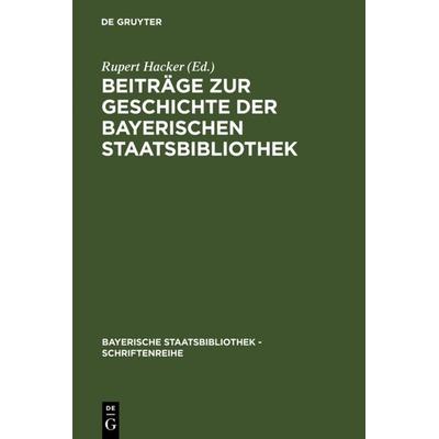 Beiträge zur Geschichte der Bayerischen Staatsbibliothek, Gebundene Ausgabe von , De Gruyter, 978-3-598-24060-7