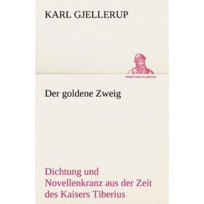 Der goldene Zweig, Taschenbuch von Karl Gjellerup, Tredition, 978-3-8424-1835-6