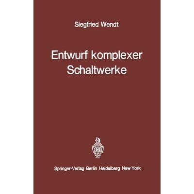 Entwurf komplexer Schaltwerke, Taschenbuch von S. Wendt, Springer Berlin, 978-3-642-47455-2