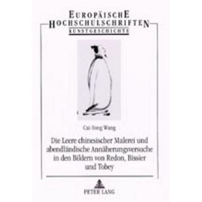 Die Leere chinesischer Malerei und abendländische Annäherungsversuche in den Bildern von Redon, Bissier und Tobey, Taschenbuch von Cai-Yong Wang,