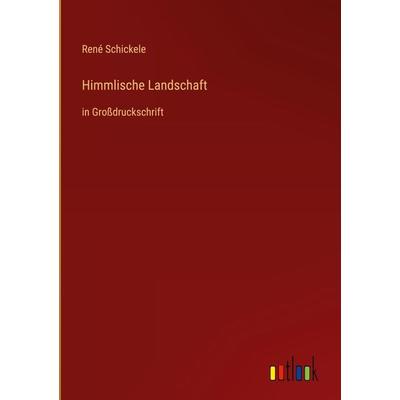 Himmlische Landschaft, Gebundene Ausgabe von Rene Schickele, Outlook, 978-3-368-47679-3