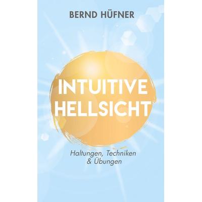 Intuitive Hellsicht, Taschenbuch von Bernd Hüfner, BoD – Books on Demand, 978-3-7519-7689-3
