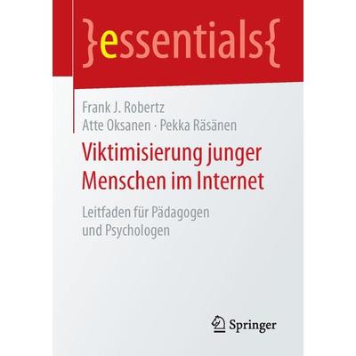 Viktimisierung junger Menschen im Internet, Taschenbuch von Frank J. Robertz,Atte Oksanen,Pekka Räsänen, Springer Fachmedien Wiesbaden GmbH,