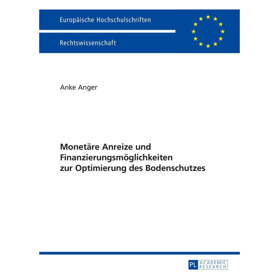 Peter Lang Monetäre Anreize und Finanzierungsmöglichkeiten zur Optimierung des Bodenschutzes (Deutsch, Softcover, Anke Anger) (56026400)