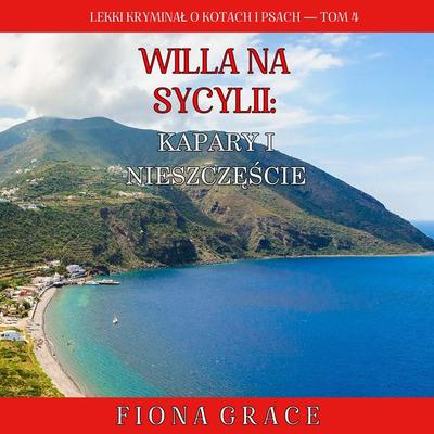 Willa na Sycylii: Kapary i nieszczęście (Lekki kryminał o kotach i psach — Tom 4) - Fiona Grace, Audio, 9798261475859
