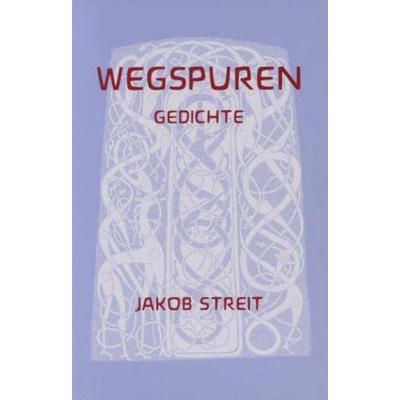 Wegspuren, Taschenbuch von Jakob Streit, Zbinden Verlag, 978-3-85989-944-5