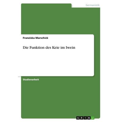 Die Funktion des Keie im Iwein, Taschenbuch von Franziska Marschick, GRIN, 978-3-638-76818-4